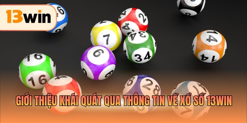 Giới thiệu khái quát qua thông tin về xổ số 13WIN