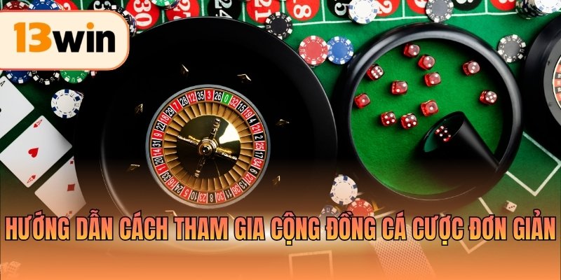Hướng dẫn cách tham gia cộng đồng cá cược đơn giản