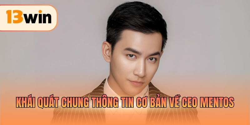 Khái quát chung thông tin cơ bản về CEO Mentos