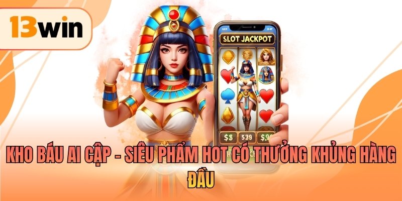 Kho báu Ai Cập - Siêu phẩm hot có thưởng khủng hàng đầu