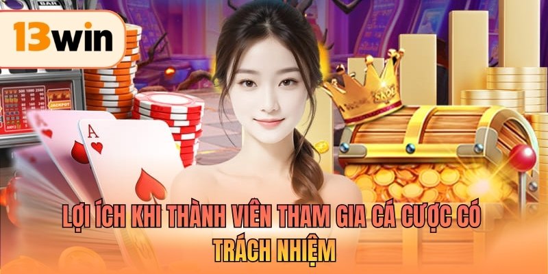 Lợi ích khi thành viên tham gia cá cược có trách nhiệm