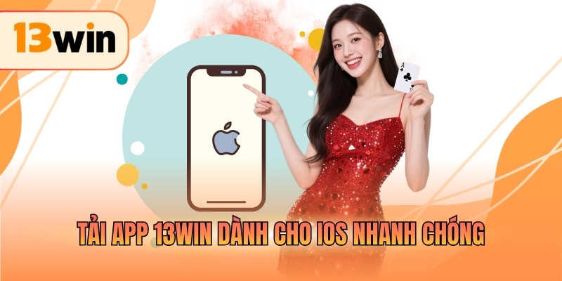 Tải app 13WIN dành cho iOS nhanh chóng