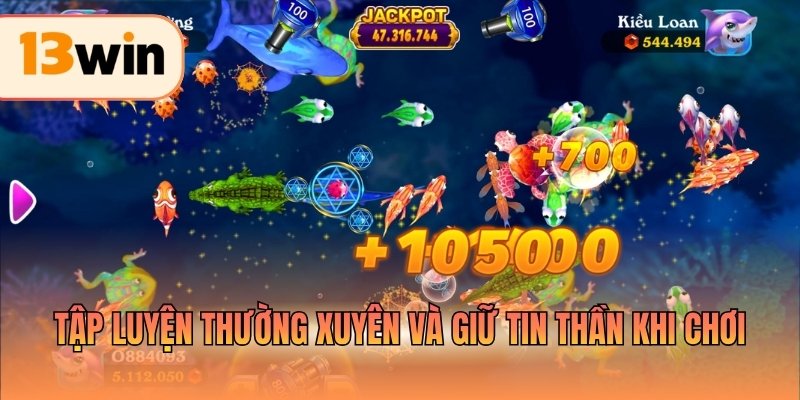 Tập luyện thường xuyên và giữ tin thần khi chơi