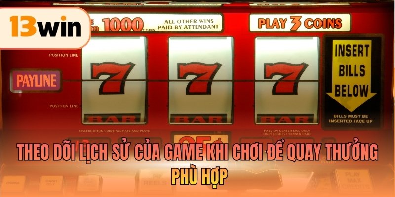 Theo dõi lịch sử của game khi chơi để quay thưởng phù hợp