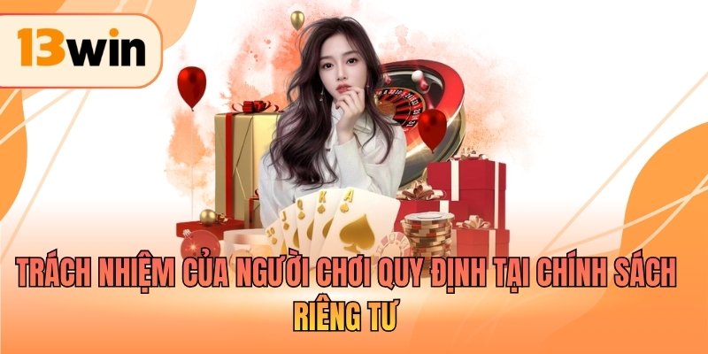Trách nhiệm của người chơi quy định tại chính sách riêng tư