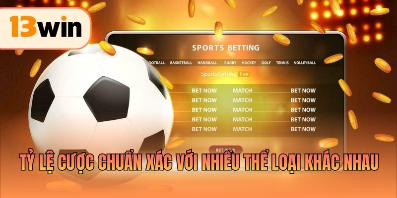 Tỷ lệ cược chuẩn xác với nhiều thể loại khác nhau