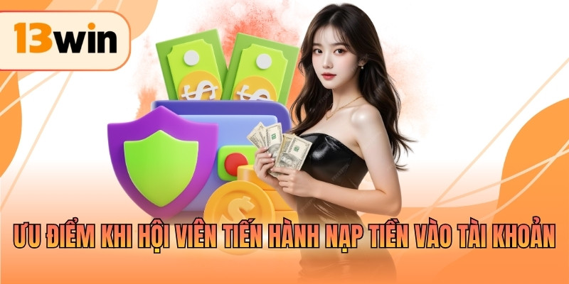 Ưu điểm khi hội viên tiến hành nạp tiền vào tài khoản